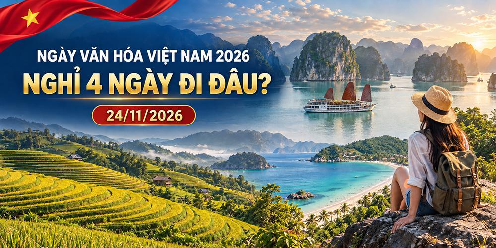 Ngày Văn hóa Việt Nam 24/11 năm nay 2026: Nghỉ lễ 4 ngày nên đi đâu chơi ?
